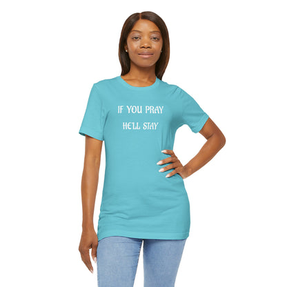 Unisex Jersey Short Sleeve-IF YOU PRAY, HE'LL STAY