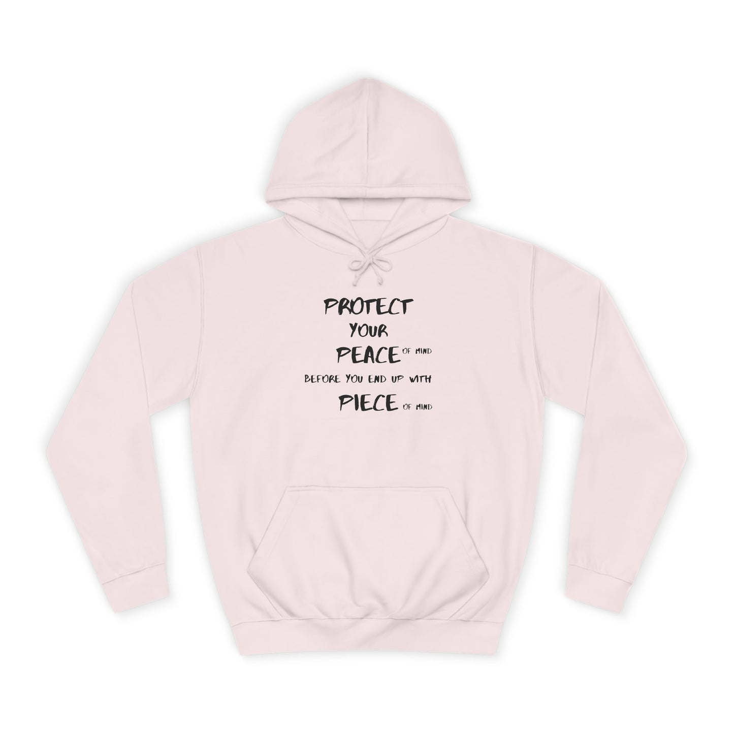 Unisex College Hoodie-PROTECT YOUR PEACE OF MIND BEFORE YOU END OF WITH PIECE OF MIND