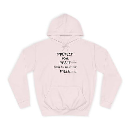 Unisex College Hoodie-PROTECT YOUR PEACE OF MIND BEFORE YOU END OF WITH PIECE OF MIND