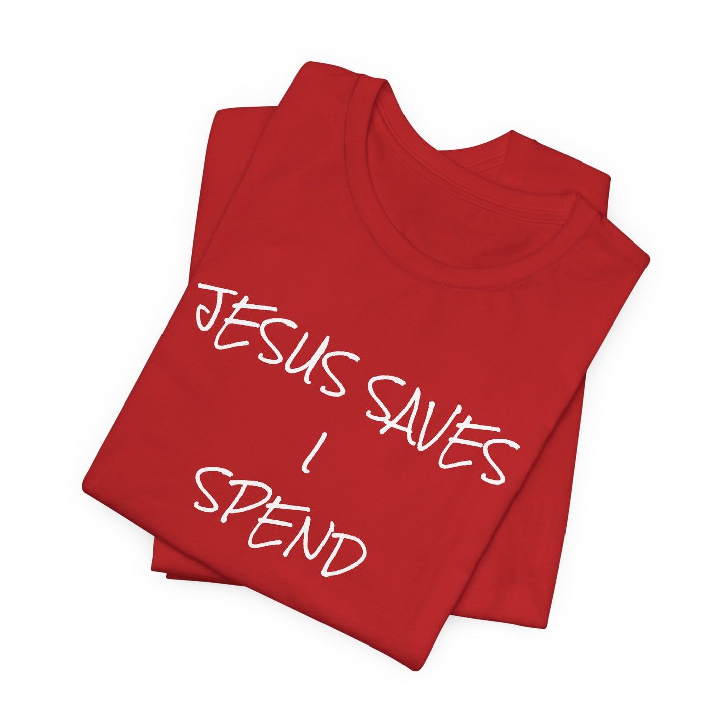 Unisex Jersey Short Sleeve-JESUS SAVES-I SPEND