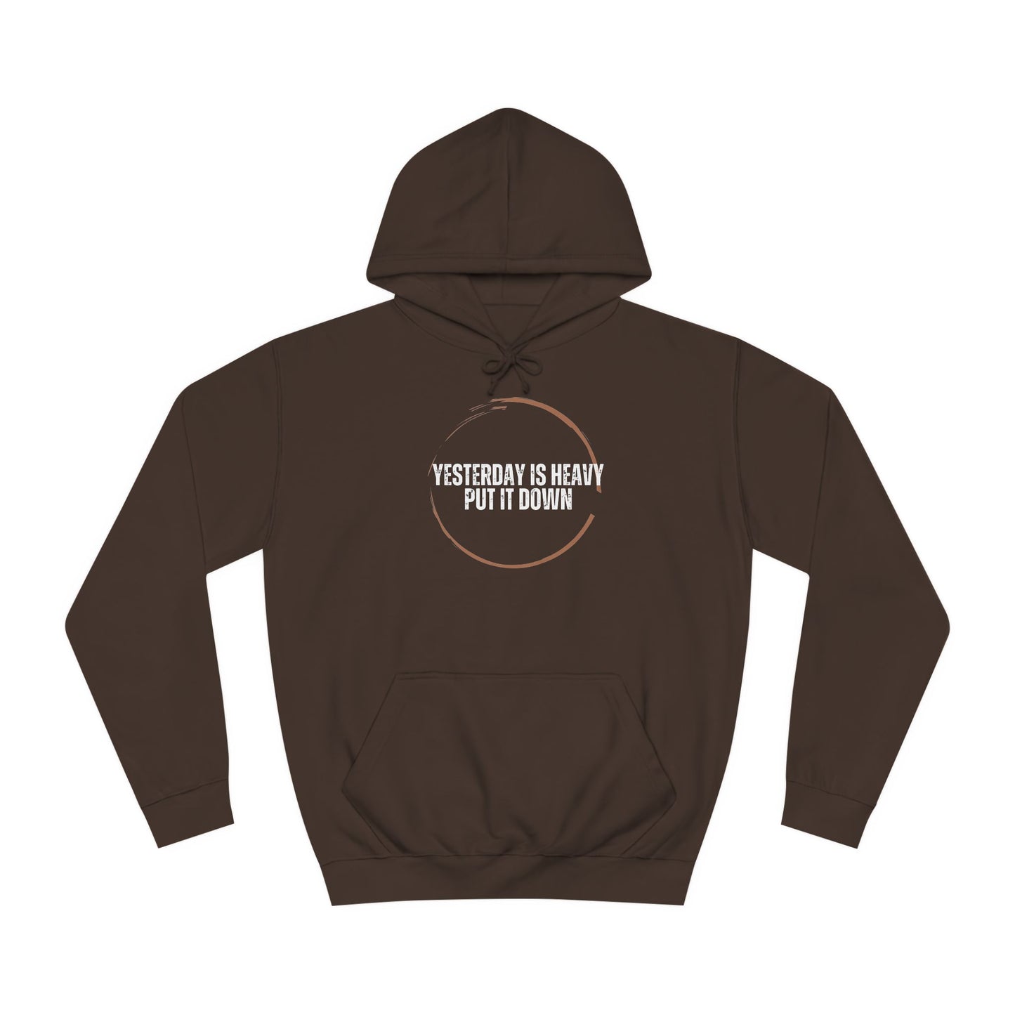 Unisex College Hoodie-Yesterday Is Heavy-Put It Down