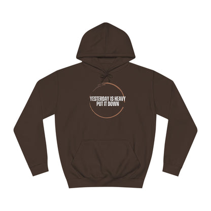 Unisex College Hoodie-Yesterday Is Heavy-Put It Down
