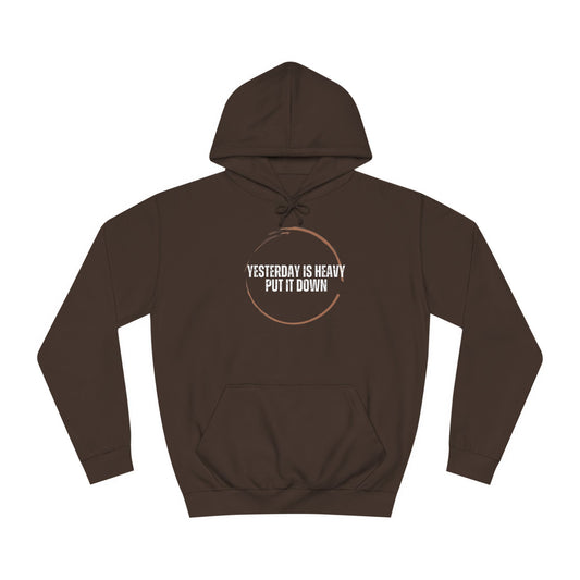Unisex College Hoodie-Yesterday Is Heavy-Put It Down