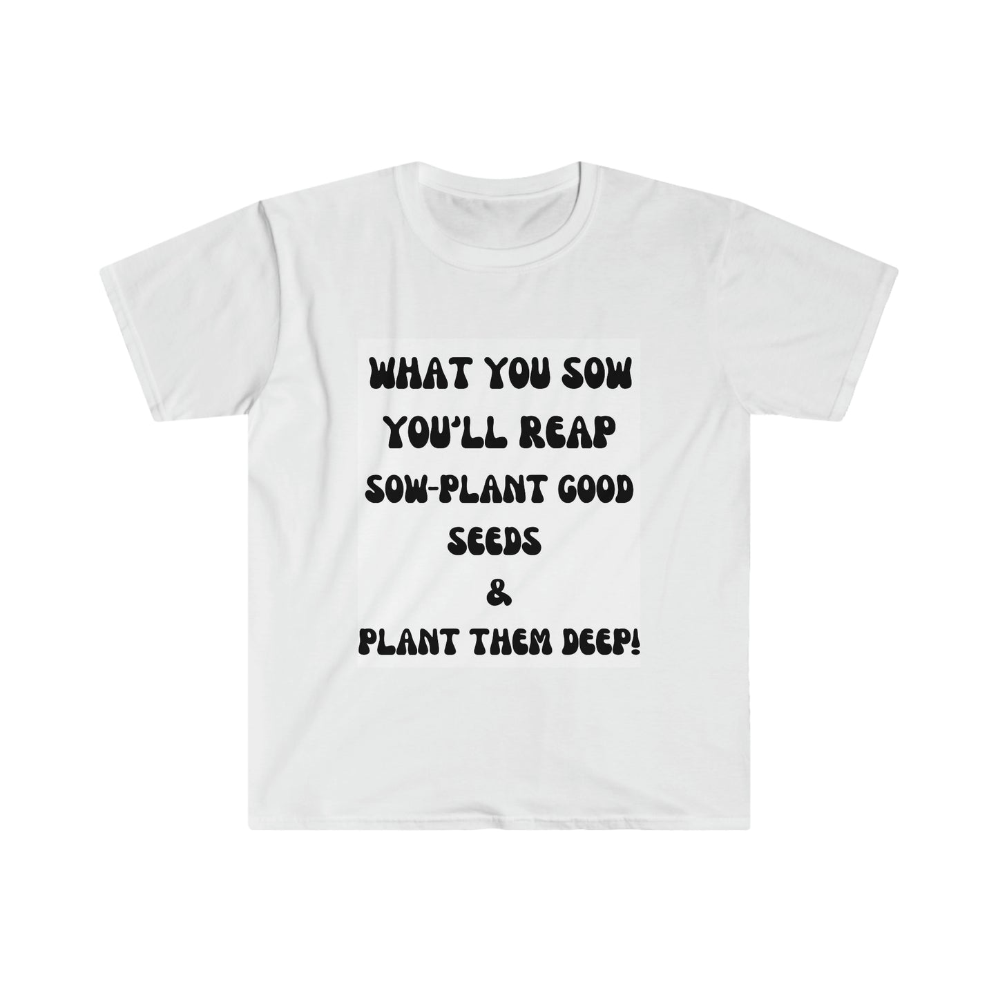 Unisex Softstyle T-Shirt-What You Sow You Reap