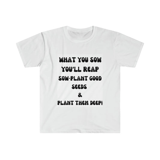 Unisex Softstyle T-Shirt-What You Sow You Reap