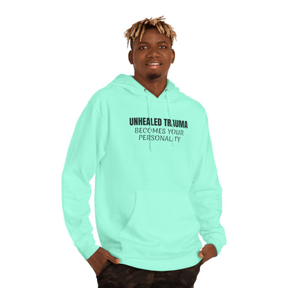 'Unhealed Trauma Becomes Your Personality' Hoodie — Mental Health Awareness Pullover