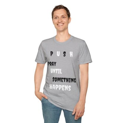 Unisex Softstyle-Pray Until Something Happens (PUSH)