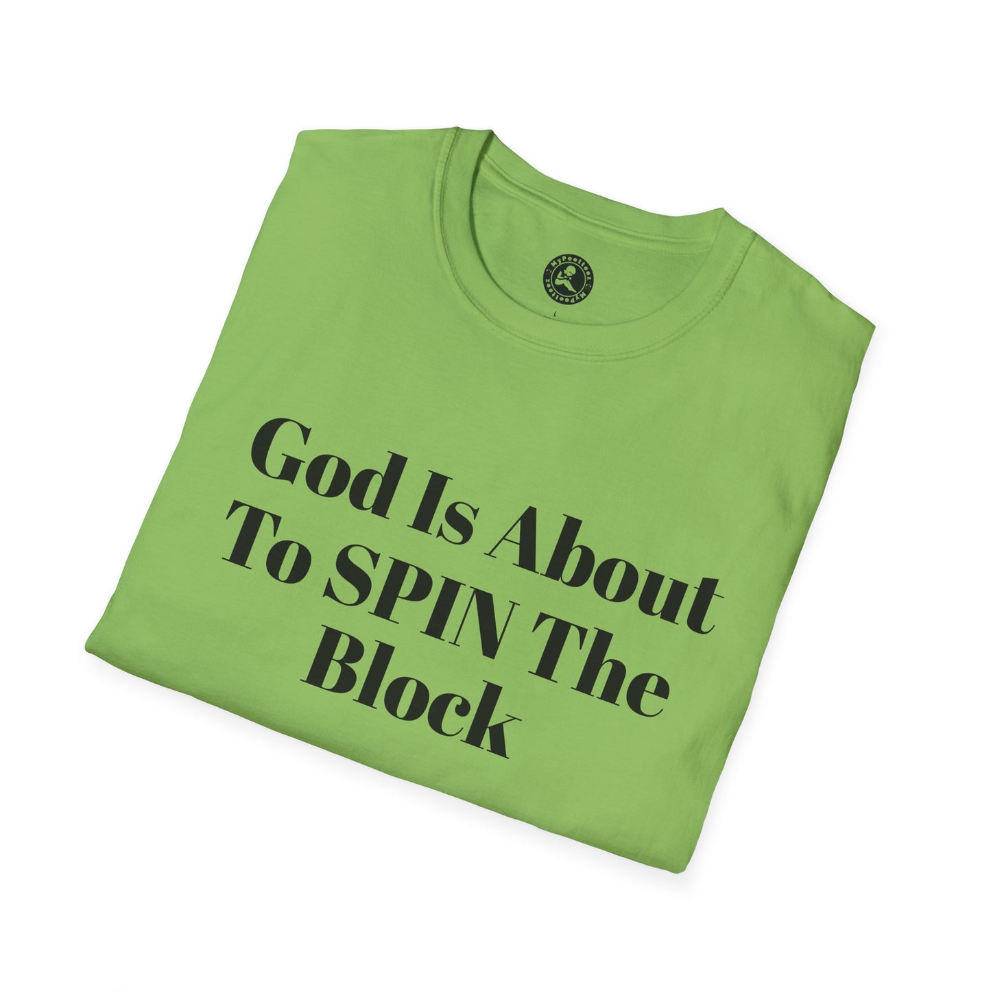 Unisex Softstyle-God Is About To Spin The Block!