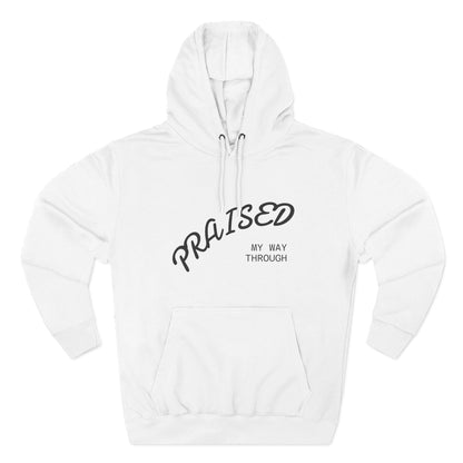 Praised My Way Through Hoodie — Inspirational Christian Pullover