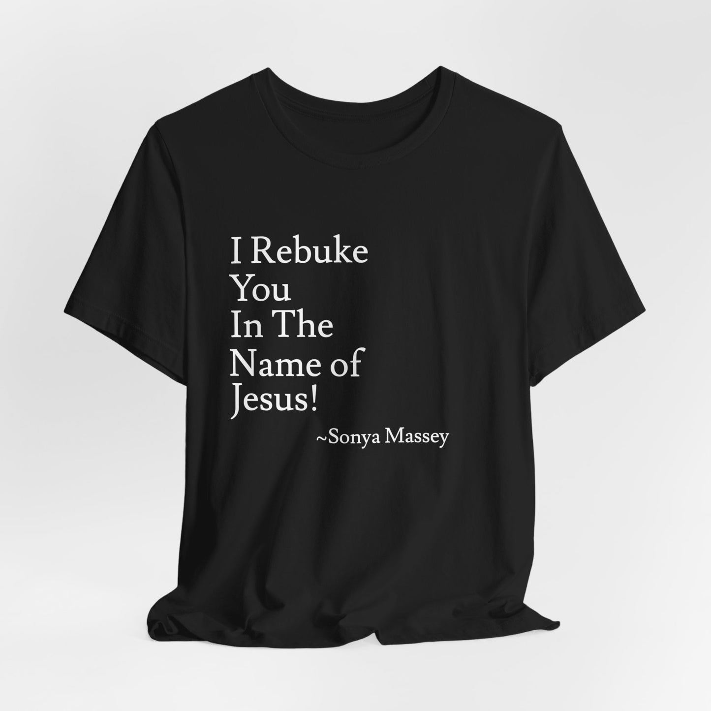 Unisex Jersey Short Sleeve-I Rebuke You In The Name Of Jesus!-Sonya Massey's (name on back of T-shirt)