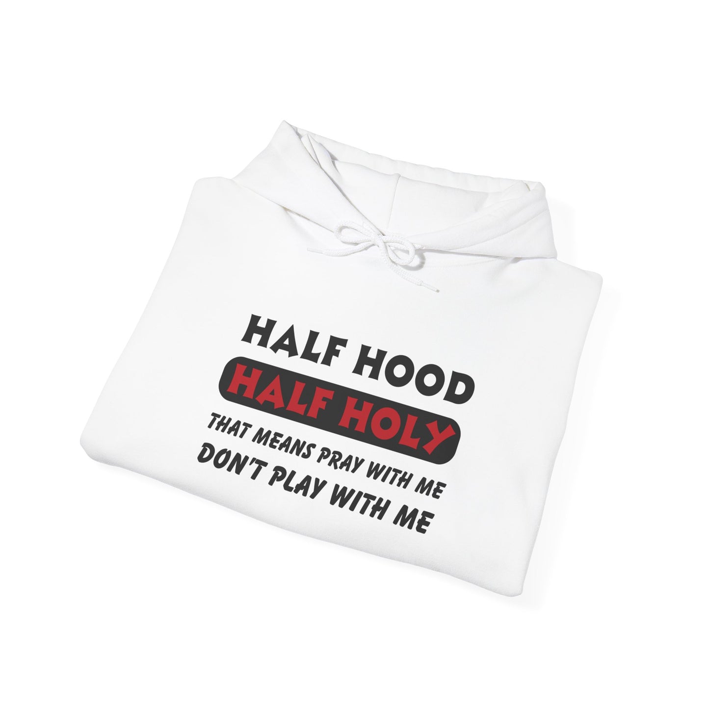 Half Hood Half Holy Hooded Sweatshirt, Christian Hoodie, Faith Apparel, Unisex Sweatshirt, Comfortable Prayer Clothing