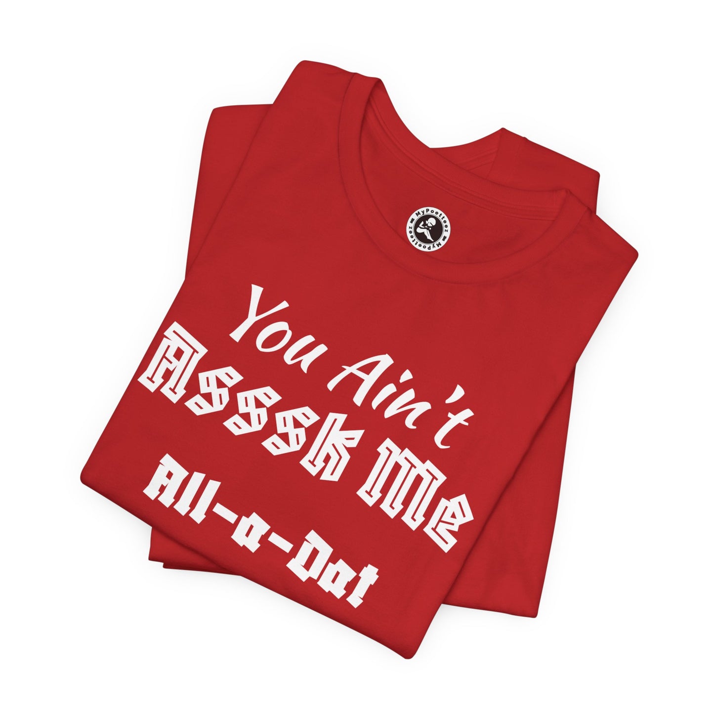 Unisex Jersey Short Sleeve-You Ain't Asssk Me All-a-Dat