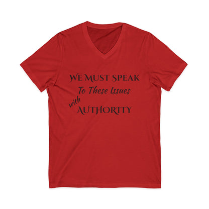 V-Neck Tee — "We Must Speak To These Issues with Authority" Inspirational Graphic Shirt