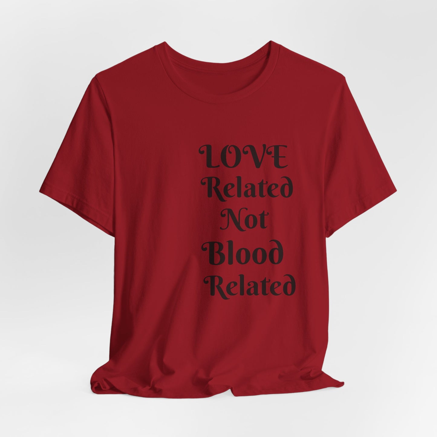 Unisex Jersey Short Sleeve--LOVE Related Not Blood Related