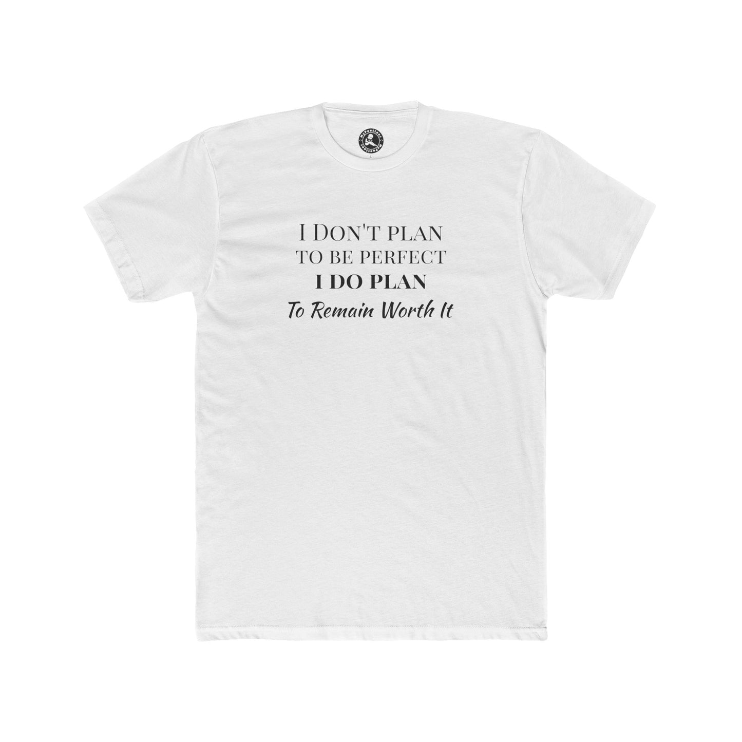 Crew Tee — "I Don't Plan to Be Perfect, I Do Plan to Remain Worth It" Inspirational Quote