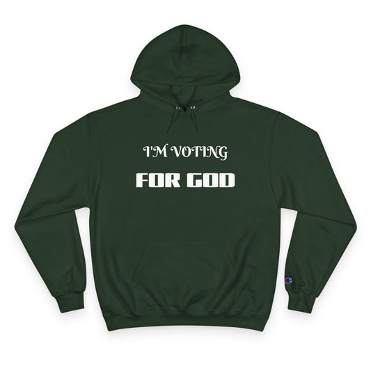 Champion Hoodie-I'M VOTING FOR GOD