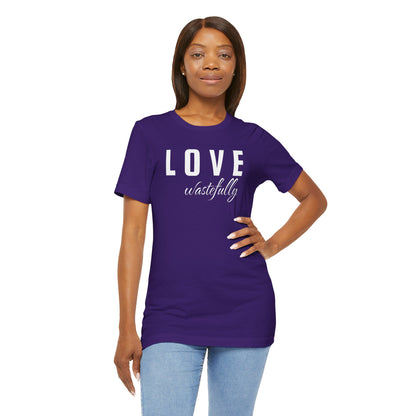 Love Wastefully Unisex Tee - Thoughtful Wear for Every Occasion