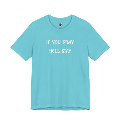 Unisex Jersey Short Sleeve-IF YOU PRAY, HE'LL STAY