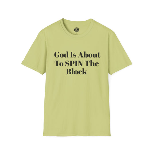 Unisex Softstyle-God Is About To Spin The Block!