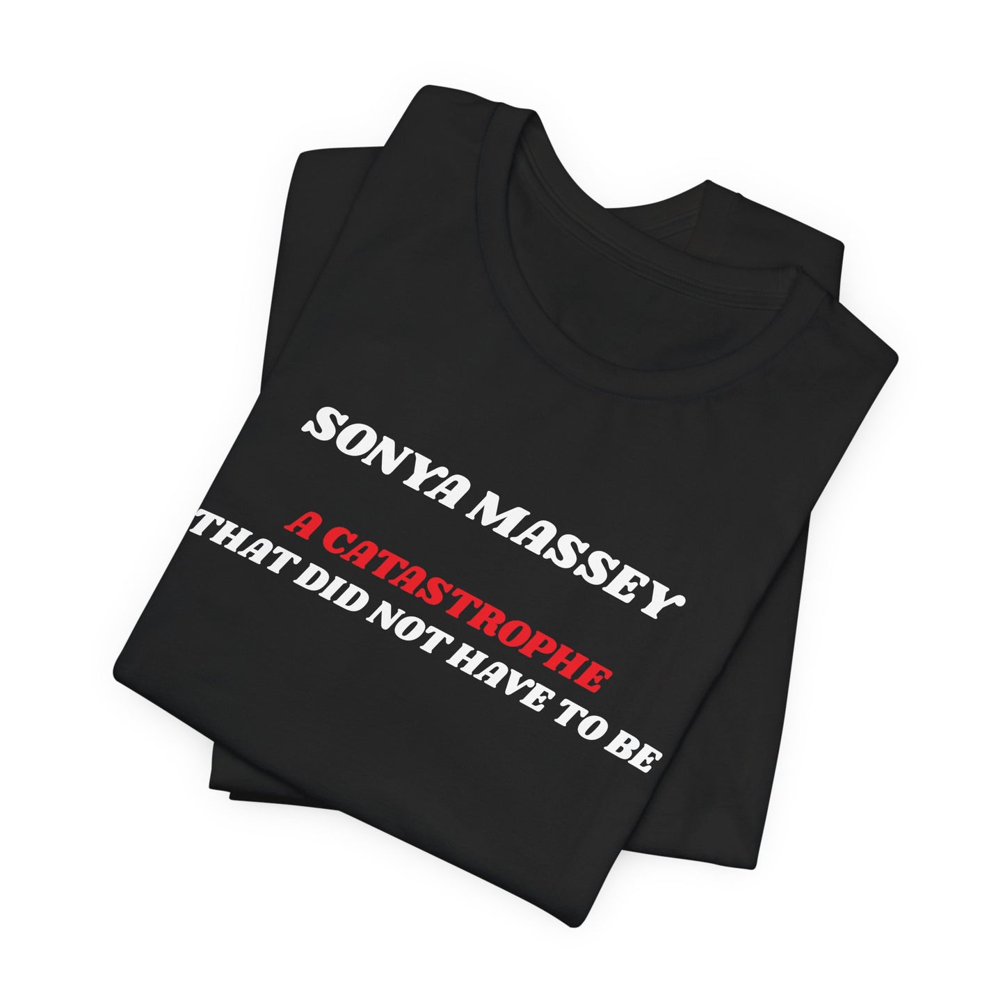 Unisex Jersey Short Sleeve-Sonya Massey-A Catastrophe That Did Not Have To Be! Sonya Massey's (name on back of T-shirt)