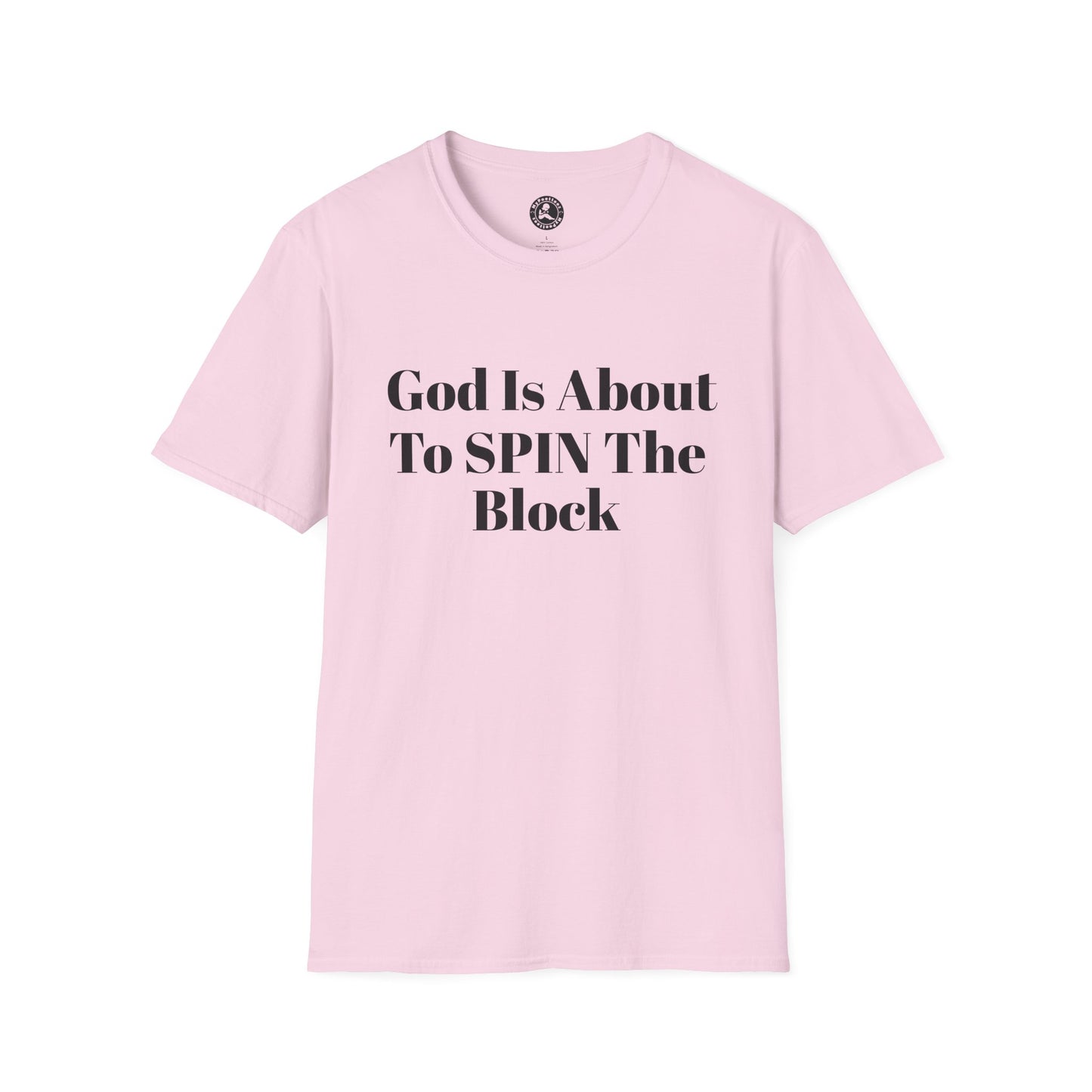 Unisex Softstyle-God Is About To Spin The Block!