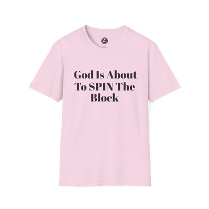 Unisex Softstyle-God Is About To Spin The Block!