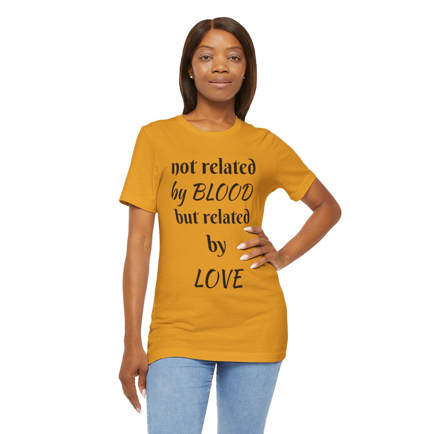 Unisex Jersey Short Sleeve-not related by BLOOD but related by LOVE