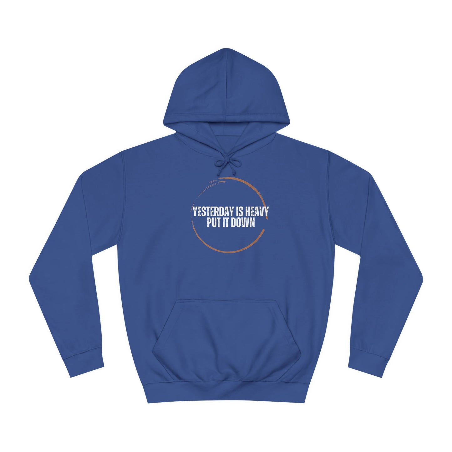 Unisex College Hoodie-Yesterday Is Heavy-Put It Down
