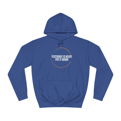 Unisex College Hoodie-Yesterday Is Heavy-Put It Down