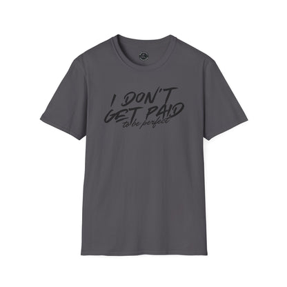 Unisex Softstyle T-Shirt-I DON'T GET PAID to be perfect