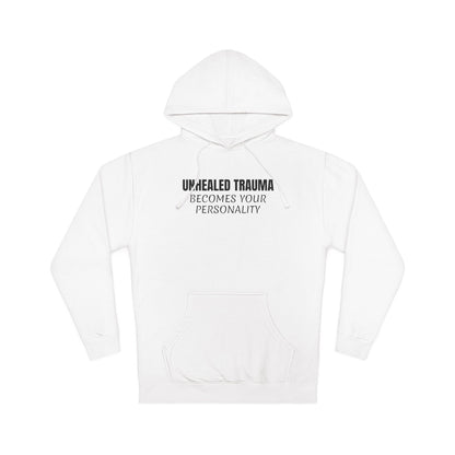 'Unhealed Trauma Becomes Your Personality' Hoodie — Mental Health Awareness Pullover