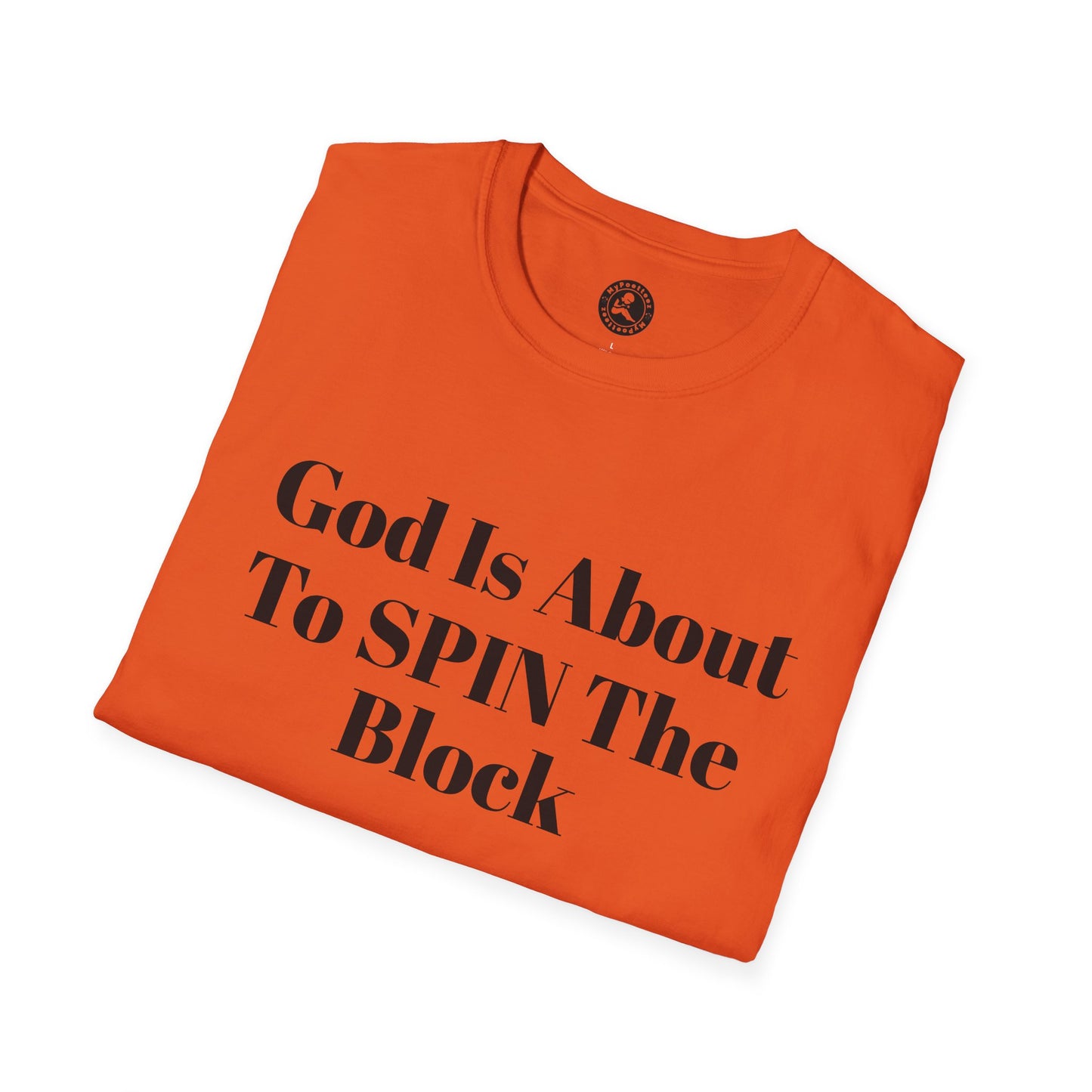 Unisex Softstyle-God Is About To Spin The Block!