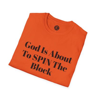 Unisex Softstyle-God Is About To Spin The Block!