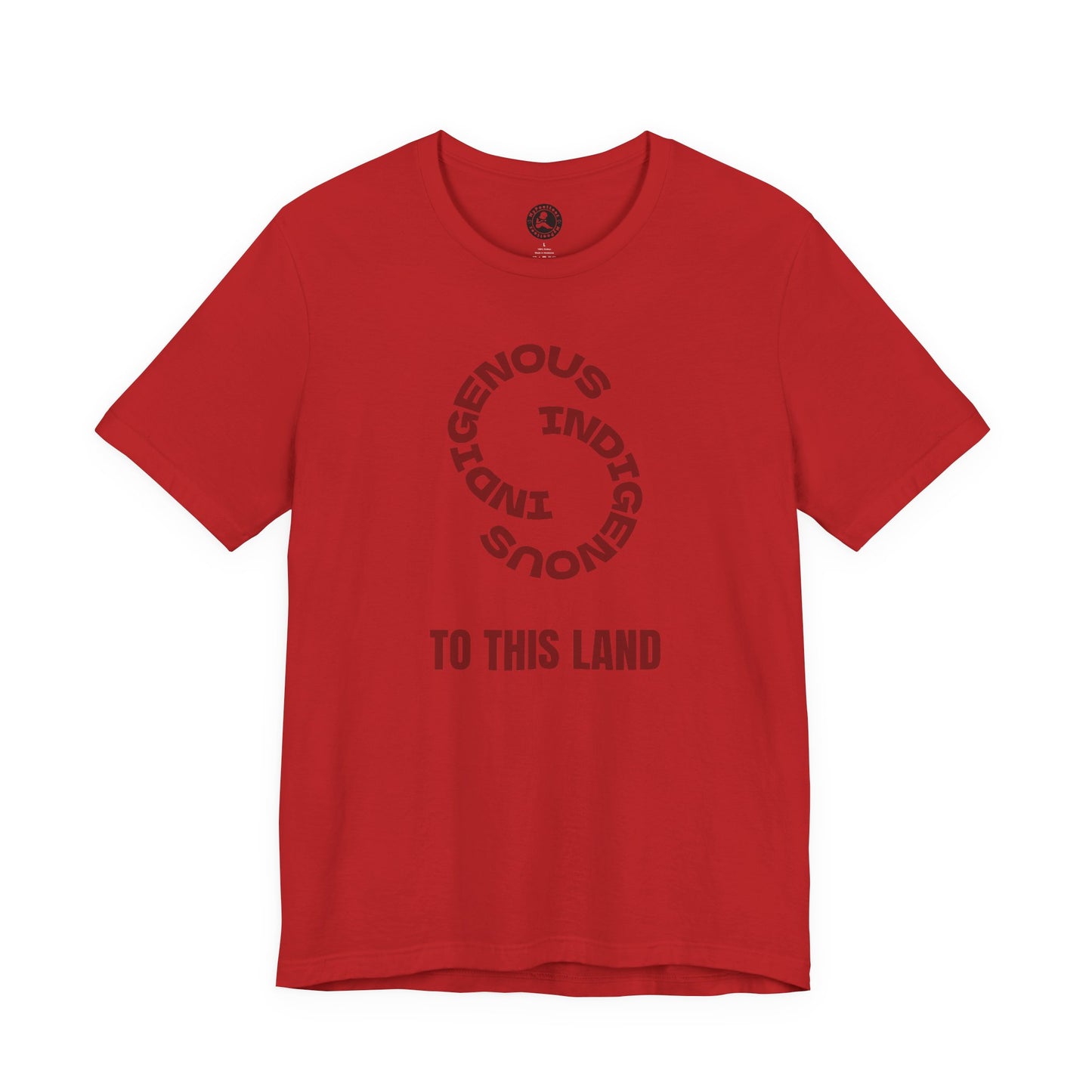 "INDIGENOUS" TO THIS LAND — T-Shirt
