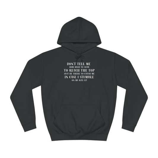 Unisex College Hoodie --Don't Tell Me How High To Soar-Just Be There