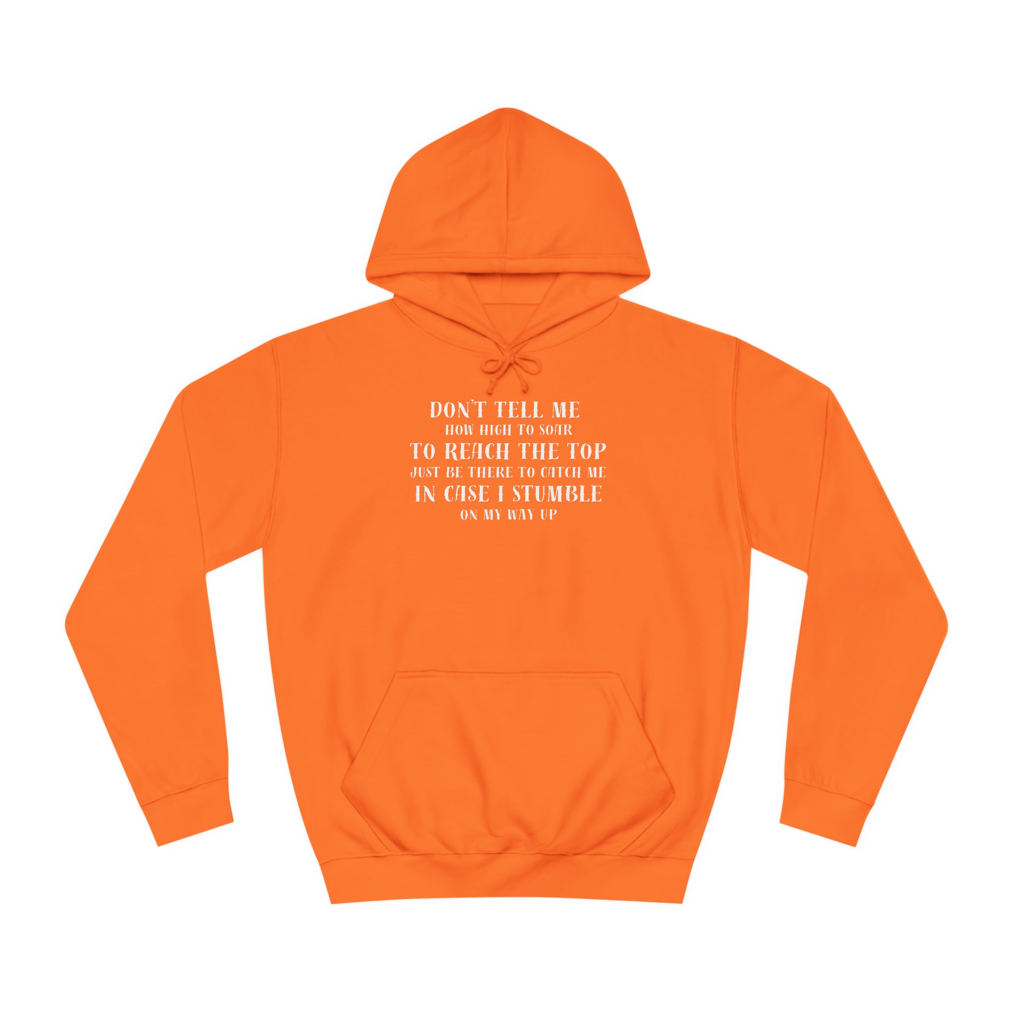 Unisex College Hoodie --Don't Tell Me How High To Soar-Just Be There