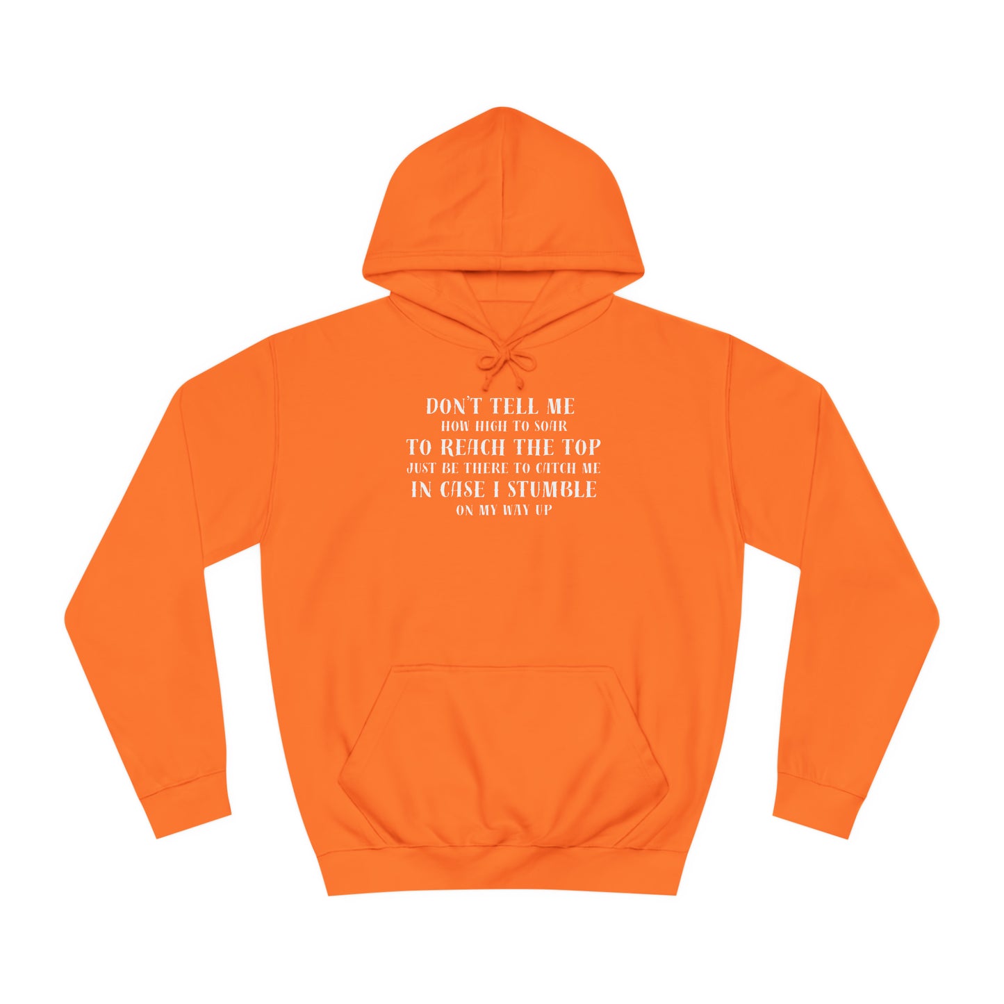 Unisex College Hoodie --Don't Tell Me How High To Soar-Just Be There