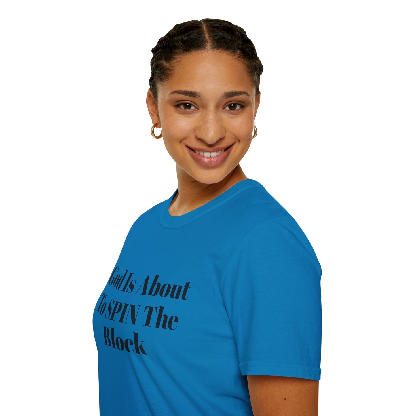 Unisex Softstyle-God Is About To Spin The Block!