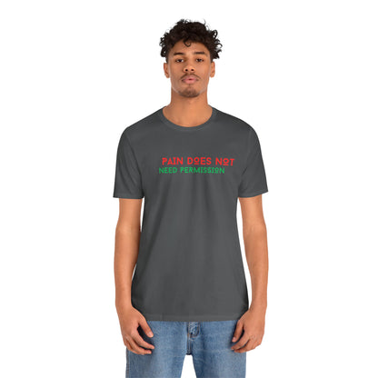 Unisex Jersey Short Sleeve--PAIN DOES NOT NEED PERMISSION