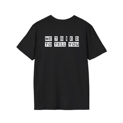Unisex Softstyle T-Shirt-WE T R I E D TO TELL YOU"WTTTY"