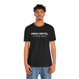 Unisex Jersey Short Sleeve-PRAY UNTIL something happens-PUSH PRAY