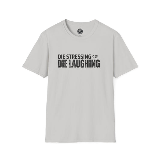 Unisex Softstyle T-Shirt-DIE STRESSING OR DIE LAUGHING