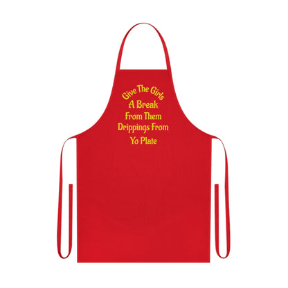 Apron — “Give The Girls A Break From Them Drippins From Yo Plate” Cotton Kitchen Apron