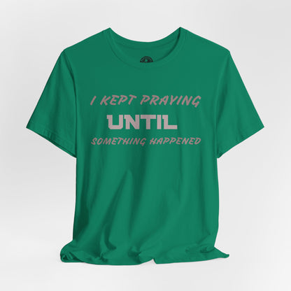 Inspirational I KEPT PRAYING Tee - Unisex Jersey Short Sleeve