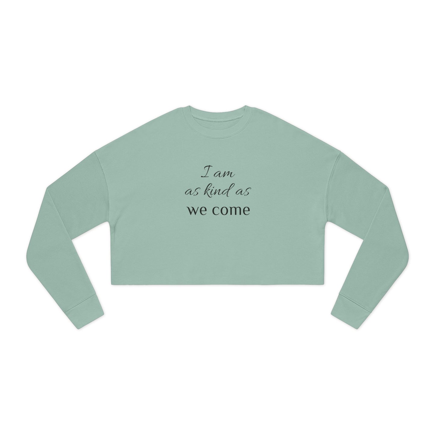 Cropped Sweatshirt — "I am as kind as we come" Script Crop Top