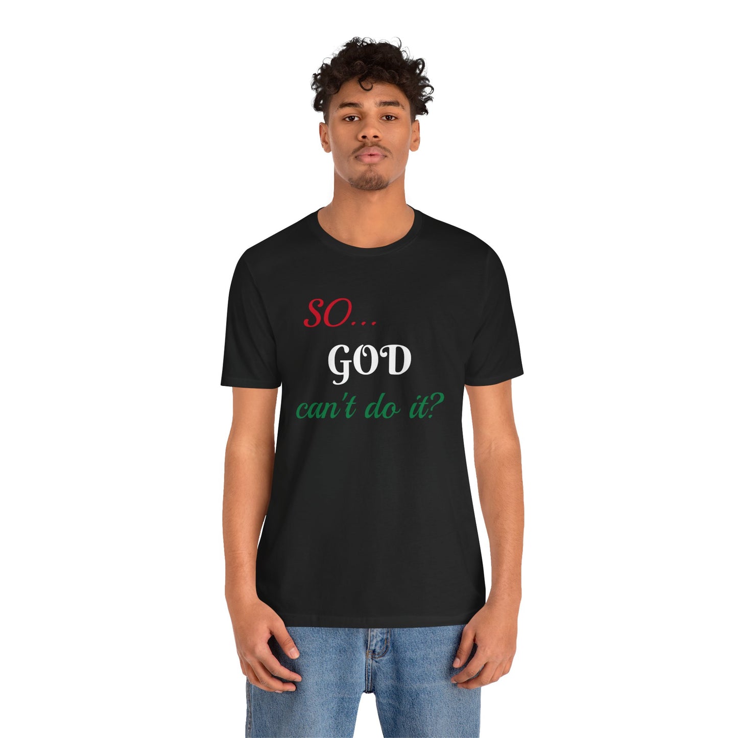 Unisex Jersey Short Sleeve-SO..GOD can't do it?