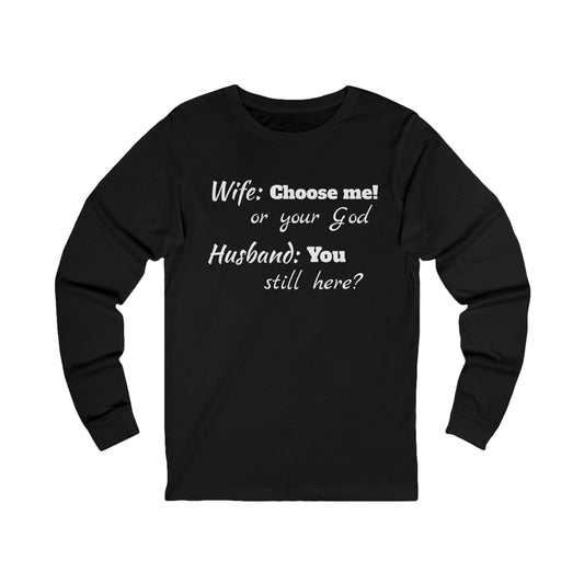 Unisex Jersey Long Sleeve Tee-Choose God-You Still Here?