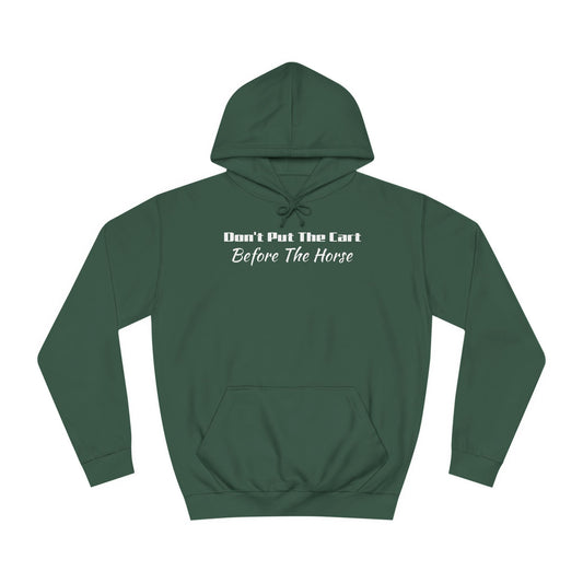 Unisex College Hoodie- Don't Put The Cart Before The Horse