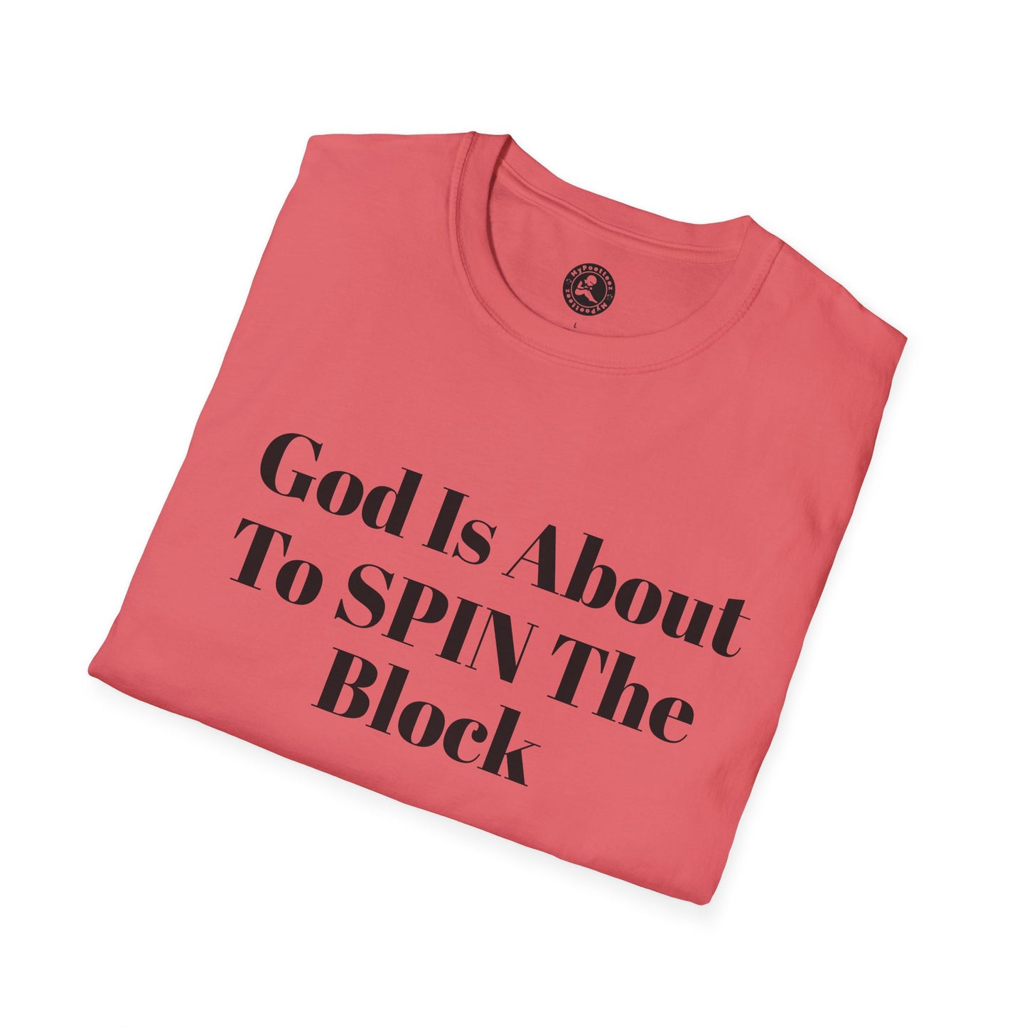 Unisex Softstyle-God Is About To Spin The Block!