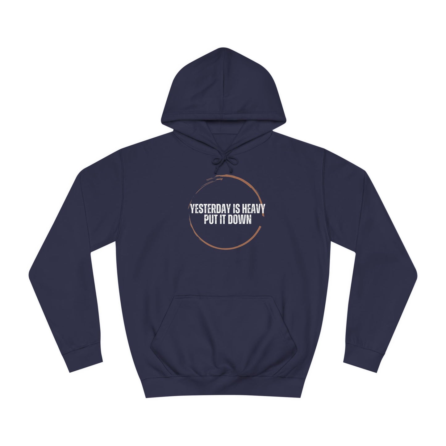 Unisex College Hoodie-Yesterday Is Heavy-Put It Down